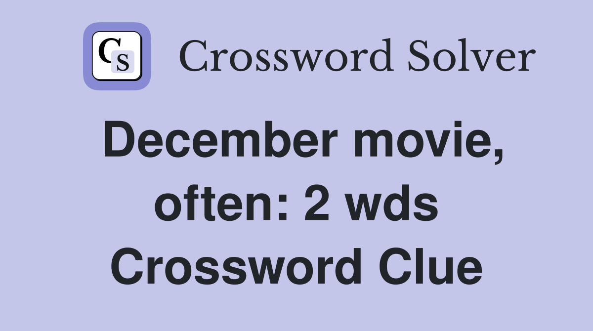 December movie, often 2 wds. Crossword Clue Answers Crossword Solver